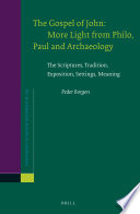 The gospel of John : more light from Philo, Paul and archaeology : the scriptures, tradition, exposition, settings, meaning /