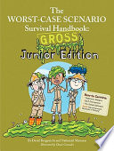 The worst-case scenario survival handbook : gross junior edition /