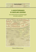 Il Mediterraneo di Anselmo Adorno : una testimonianza di pellegrinaggio del tardo Medioevo /