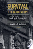 Survival under dictatorships : life and death in Nazi and communist regimes /