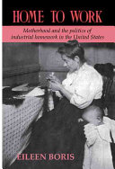 Home to work : motherhood and the politics of industrial homework in the United States /