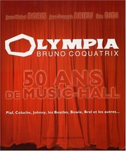 Olympia Bruno Coquatrix : 50 ans de music-hall : Piaf, Coluche, Johnny, les Beatles, Bowie, Brel et les autres-- /