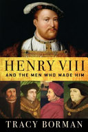 Henry VIII and the men who made him /
