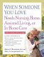 When someone you love needs nursing home, assisted living, or in-home care : the complete guide /