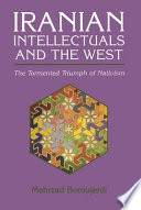 Iranian intellectuals and the West : the tormented triumph of nativism /