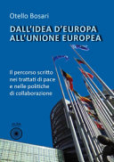 Dall'idea d'Europa all'Unione europea : il percorso scritto nei trattati di pace e nelle politiche di collaborazione /