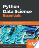 Python data science essentials : become an efficient data science practitioner by thoroughly understanding the key concepts of Python /