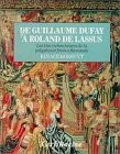 De Guillaume Dufay à Roland de Lassus : les très riches heures de la polyphonie franco-flamande /