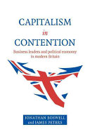 Capitalism in contention : business leaders and political economy in modern Britain /