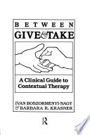 Between give and take : a clinical guide to contextual therapy /