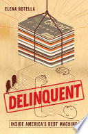 Delinquent : inside America's debt machine /