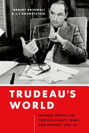 Trudeau's world : insiders reflect on foreign policy, trade, and defence, 1968-84 /
