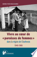 Vivre au coeur de "paroisses de femmes" dans la région de Charlevoix, 1940-1980 /