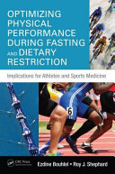 Optimizing physical performance during fasting and dietary restriction : implications for athletes and sports medicine /