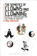 The semiotics of clowns and clowning : rituals of transgression and the theory of laughter /