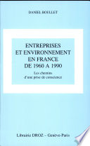 Entreprises et environnement en France de 1960 à 1990 : les chemins d'un prise de conscience /