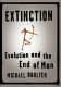Extinction : evolution and the end of man /