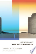 Genesis of the Salk Institute : the epic of its founders /