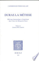 Duras la métisse : métissage fantasmatique et linguistique dans l'œuvre de Marguerite Duras /
