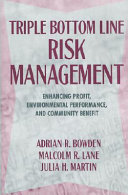 Triple bottom line risk management : enhancing profit, environmental performance, and community benefits /
