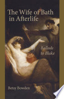 The Wife of Bath in afterlife : ballads to Blake /