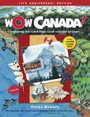 WOW CANADA! : Exploring this Land from Coast to Coast to Coast /