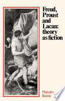 Freud, Proust, and Lacan : theory as fiction /