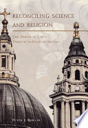 Reconciling science and religion : the debate in early-twentieth-century Britain /