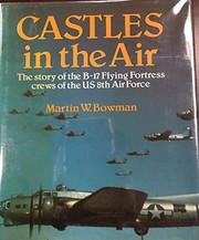 Castles in the air : the story of the B-17 Flying Fortress crews of the US 8th Air Force /