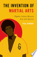The invention of martial arts / popular culture between Asia and America