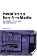 Pluralist Publics in Market-Driven Education : Towards More Democracy in Educational Reform /