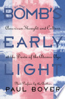 By the Bomb's Early Light : American Thought and Culture at the Dawn of the Atomic Age.