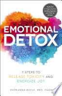 Emotional detox : 7 steps to release toxicity and energize joy /