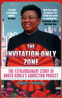The invitation-only zone : the extraordinary story of North Korea's abduction project /