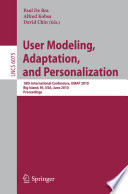 User Modeling, Adaptation, and Personalization : 18th International Conference, UMAP 2010, Big Island, HI, USA, June 20-24, 2010. Proceedings /