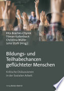 Bildungs- und Teilhabechancen Geflüchteter Menschen : Kritische Diskussionen in der Sozialen Arbeit.