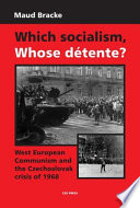 Which socialism? whose détente? : West European communism and the Czechoslovak crisis, 1968 /