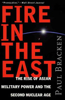 Fire in the East : the rise of Asian military power and the second nuclear age /