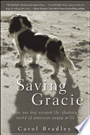 Saving Gracie : how one dog escaped the shadowy world of American puppy mills /