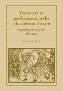 From text to performance in the Elizabethan theatre : preparing the play for the stage /