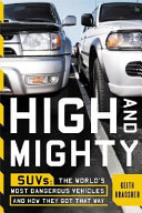 High and mighty : SUVs-- the world's most dangerous vehicles and how they got that way /