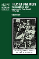 The chief governors : the rise and fall of reform government in Tudor Ireland, 1536-1588 /