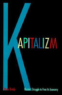 Kapitalizm : Russia's struggle to free its economy /