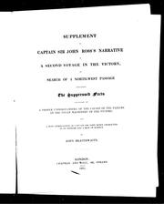 Supplement to Captain Sir John Ross's Narrative of a second voyage in the Victory, in search of a North-west Passage containing the suppressed facts necessary to a proper understanding of the causes of the failure of the steam machinery of the Victory and a just appreciation of Sir John Ross's character as an officer and a man of science /