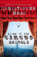 Lives of the circus animals : a novel /