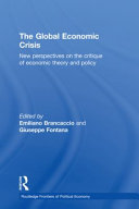 The Global Economic Crisis : New Perspectives on the Critique of Economic Theory and Policy.