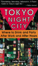 Tokyo night city : where to drink and party after work and after hours /