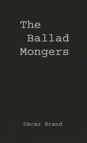 The ballad mongers : rise of the modern folk song /