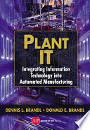 Plant IT : integrating information technology into automated manufacturing /