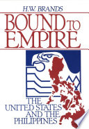 Bound to Empire The United States and the Philippines.